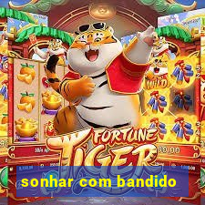 sonhar com bandido